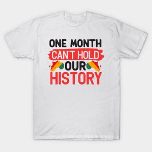 One month can’t hold our history T-Shirt